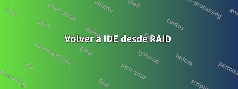 Volver a IDE desde RAID