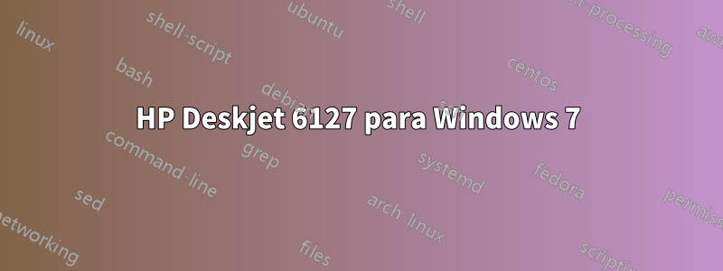 HP Deskjet 6127 para Windows 7