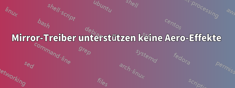 Mirror-Treiber unterstützen keine Aero-Effekte