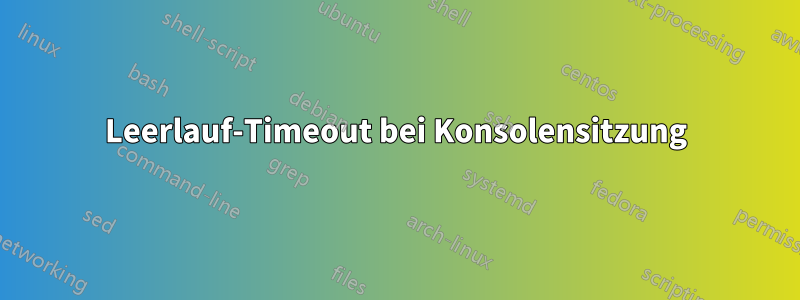 Leerlauf-Timeout bei Konsolensitzung