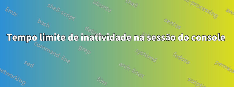 Tempo limite de inatividade na sessão do console