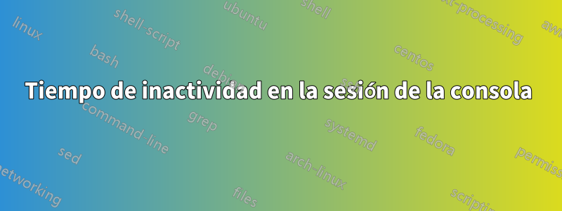 Tiempo de inactividad en la sesión de la consola