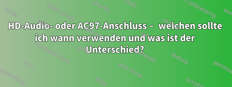 HD-Audio- oder AC97-Anschluss – welchen sollte ich wann verwenden und was ist der Unterschied?