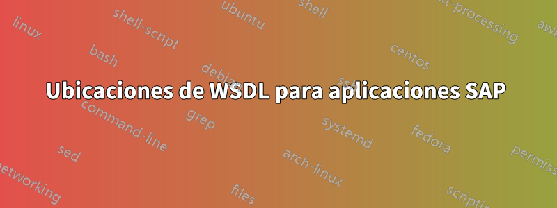 Ubicaciones de WSDL para aplicaciones SAP