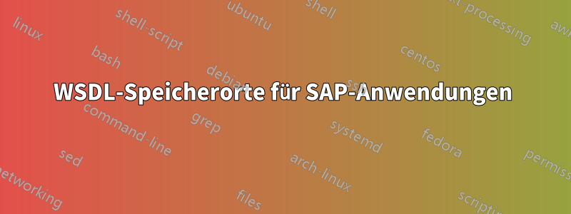 WSDL-Speicherorte für SAP-Anwendungen