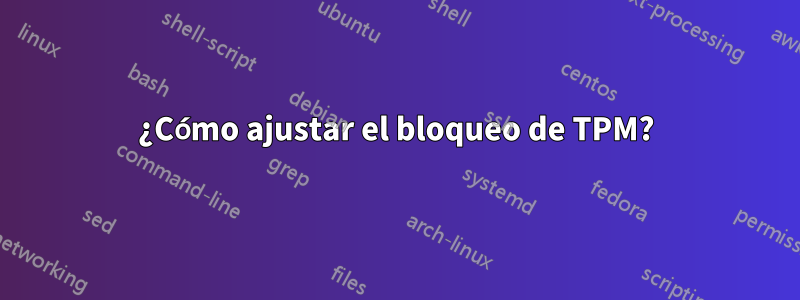 ¿Cómo ajustar el bloqueo de TPM?