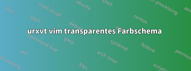 urxvt vim transparentes Farbschema