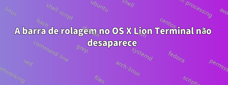 A barra de rolagem no OS X Lion Terminal não desaparece 