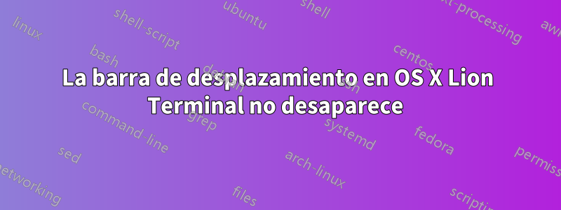 La barra de desplazamiento en OS X Lion Terminal no desaparece 