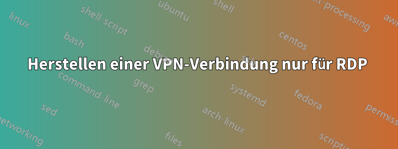 Herstellen einer VPN-Verbindung nur für RDP