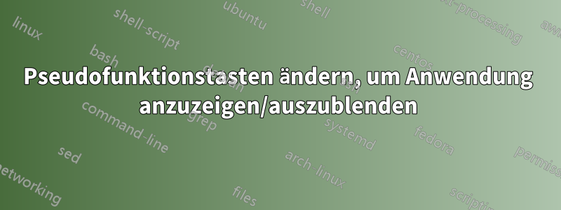 Pseudofunktionstasten ändern, um Anwendung anzuzeigen/auszublenden