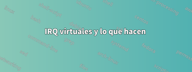 IRQ virtuales y lo que hacen