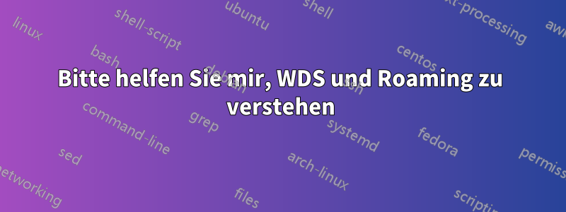 Bitte helfen Sie mir, WDS und Roaming zu verstehen