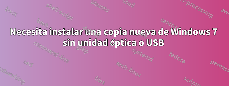 Necesita instalar una copia nueva de Windows 7 sin unidad óptica o USB