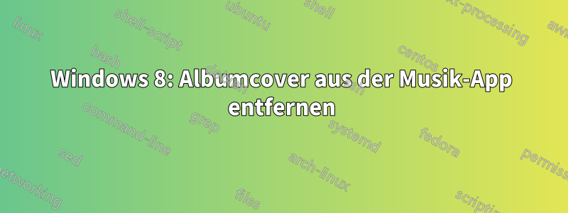 Windows 8: Albumcover aus der Musik-App entfernen