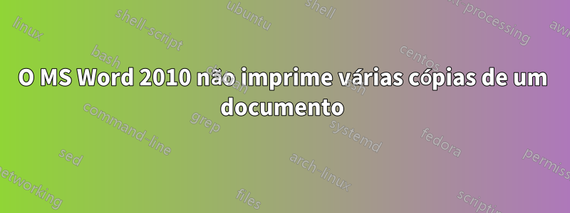 O MS Word 2010 não imprime várias cópias de um documento