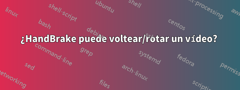 ¿HandBrake puede voltear/rotar un vídeo?