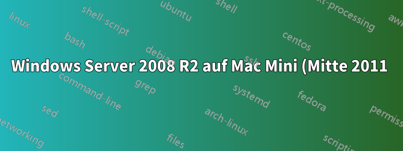 Windows Server 2008 R2 auf Mac Mini (Mitte 2011) – Viele Fehler nach der Installation