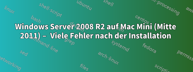 Windows Server 2008 R2 auf Mac Mini (Mitte 2011) – Viele Fehler nach der Installation