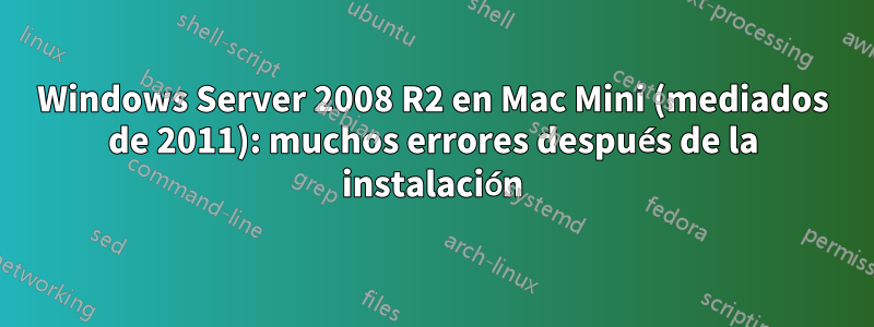 Windows Server 2008 R2 en Mac Mini (mediados de 2011): muchos errores después de la instalación