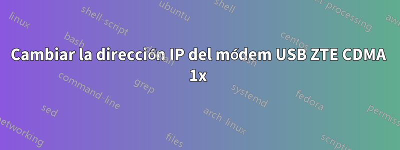 Cambiar la dirección IP del módem USB ZTE CDMA 1x