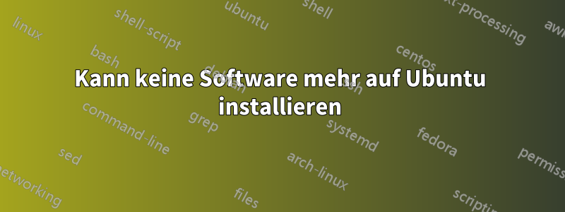 Kann keine Software mehr auf Ubuntu installieren