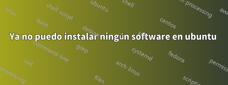 Ya no puedo instalar ningún software en ubuntu