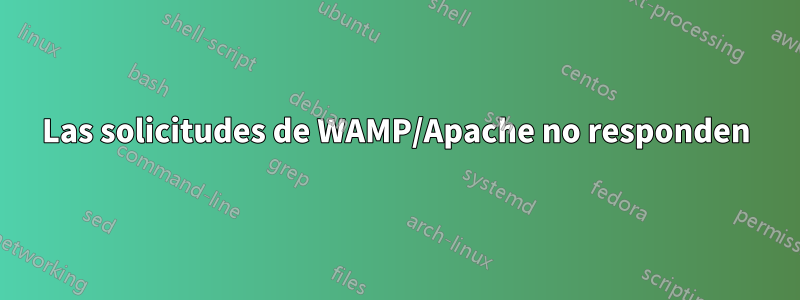 Las solicitudes de WAMP/Apache no responden