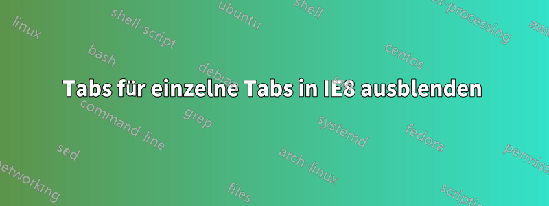 Tabs für einzelne Tabs in IE8 ausblenden