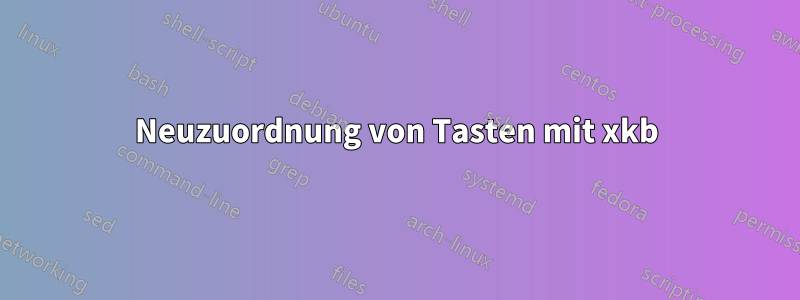 Neuzuordnung von Tasten mit xkb