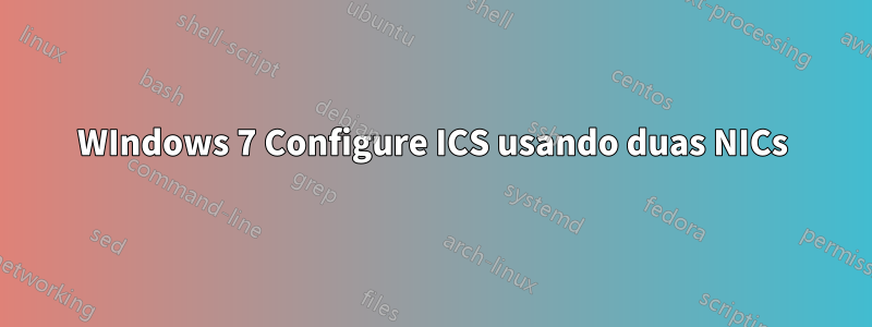 WIndows 7 Configure ICS usando duas NICs