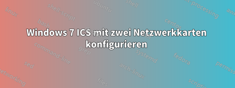 Windows 7 ICS mit zwei Netzwerkkarten konfigurieren