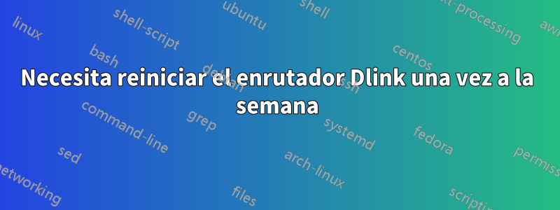 Necesita reiniciar el enrutador Dlink una vez a la semana