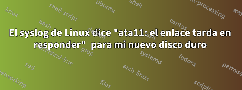 El syslog de Linux dice "ata11: el enlace tarda en responder" para mi nuevo disco duro