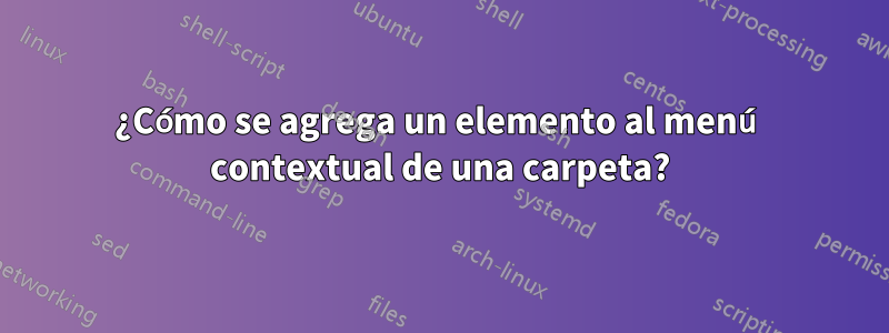 ¿Cómo se agrega un elemento al menú contextual de una carpeta?