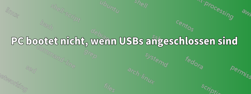 PC bootet nicht, wenn USBs angeschlossen sind