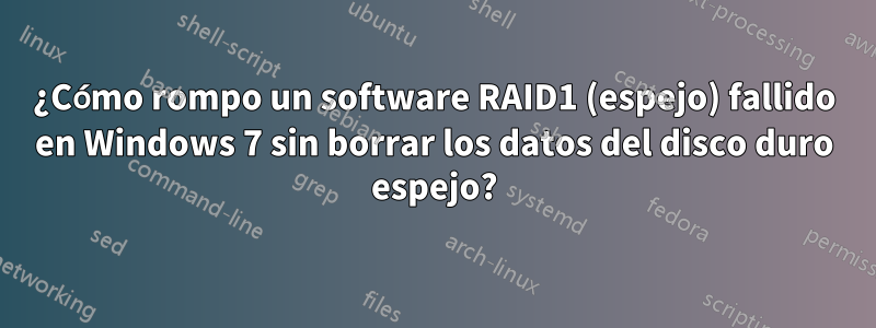 ¿Cómo rompo un software RAID1 (espejo) fallido en Windows 7 sin borrar los datos del disco duro espejo?