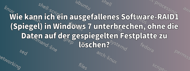 Wie kann ich ein ausgefallenes Software-RAID1 (Spiegel) in Windows 7 unterbrechen, ohne die Daten auf der gespiegelten Festplatte zu löschen?