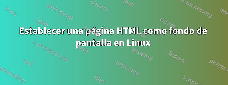 Establecer una página HTML como fondo de pantalla en Linux