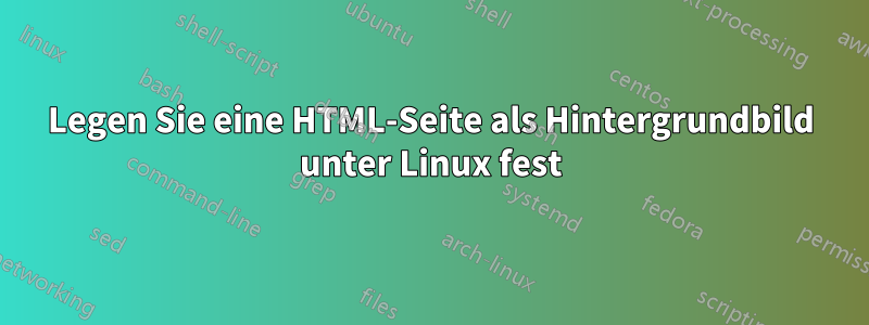 Legen Sie eine HTML-Seite als Hintergrundbild unter Linux fest