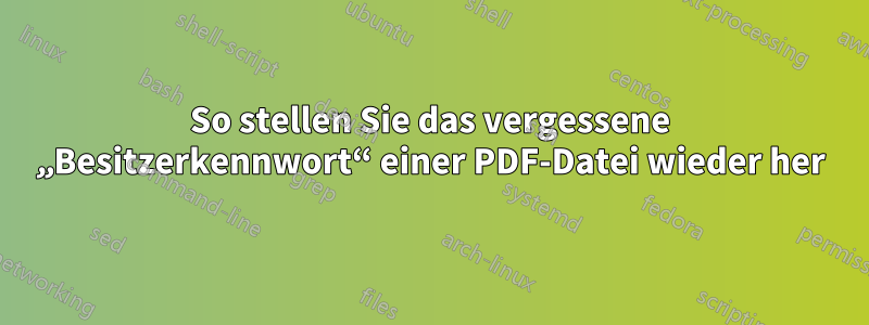 So stellen Sie das vergessene „Besitzerkennwort“ einer PDF-Datei wieder her