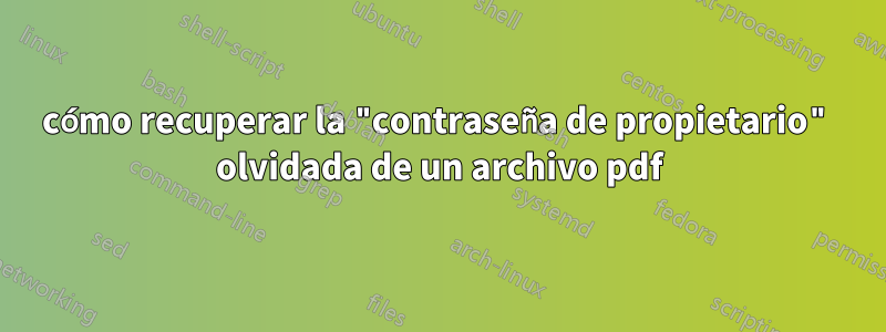 cómo recuperar la "contraseña de propietario" olvidada de un archivo pdf