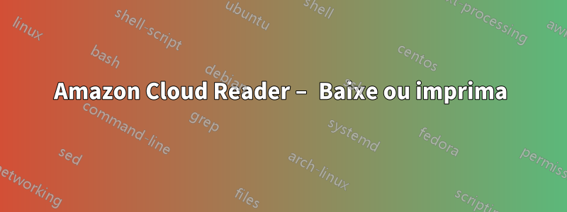 Amazon Cloud Reader – Baixe ou imprima