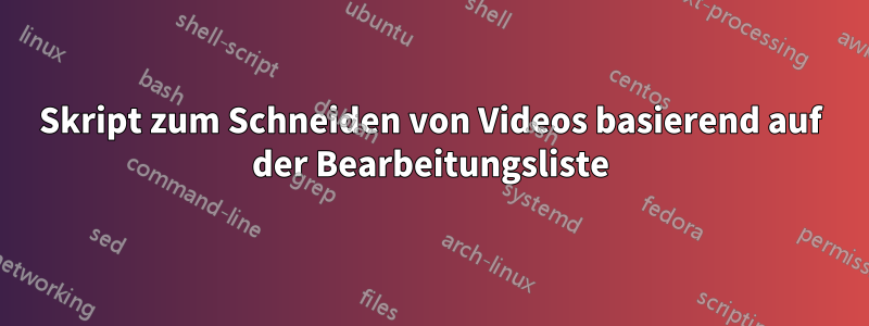 Skript zum Schneiden von Videos basierend auf der Bearbeitungsliste