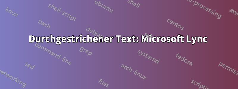 Durchgestrichener Text: Microsoft Lync