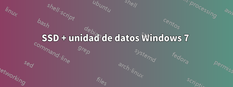 SSD + unidad de datos Windows 7