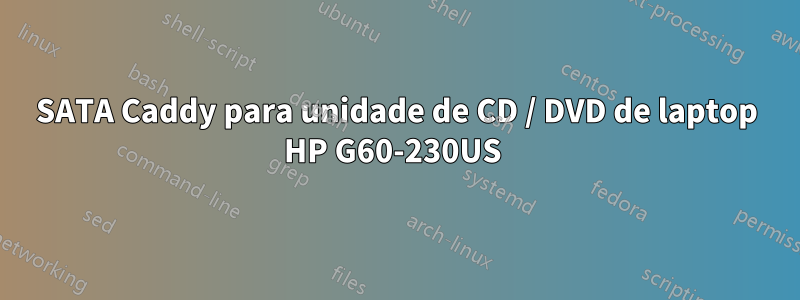 SATA Caddy para unidade de CD / DVD de laptop HP G60-230US 