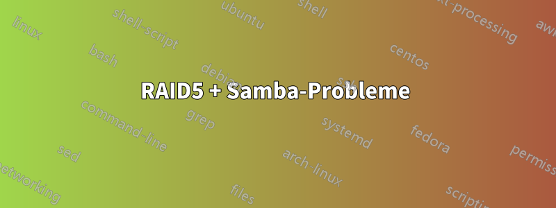 RAID5 + Samba-Probleme