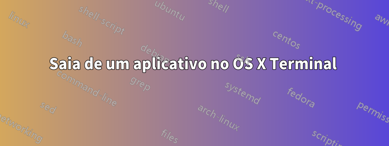 Saia de um aplicativo no OS X Terminal