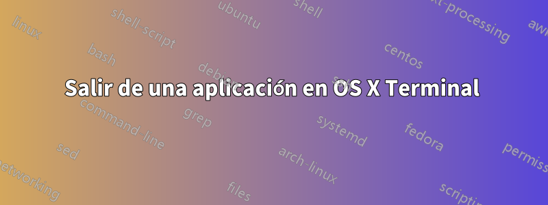 Salir de una aplicación en OS X Terminal